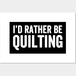 I'd rather be quilting Posters and Art